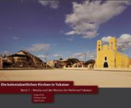 Jürgen Putz / Christian Heck / Gabi Förster: Die kolonialzeitlichen Kirchen in Yukatan. Band 1: Merida und der Westen der Halbinsel Yukatan