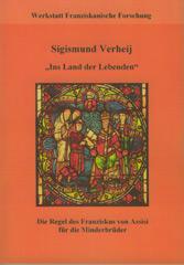 Sigismund Verheij: Ins Land der Lebenden. Die Regel des Franziskus von Assisi fr die Minderbrder Materialien zur Franziskusregel III