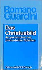 Romano Guardini: Das Christusbild der paulinischen und johanneischen Schriften. 