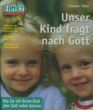 Claudia Filker: Unser Kind fragt nach Gott. Wie Sie mit Ihrem Kind ber Gott reden knnen