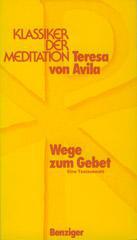 Teresa von Avila: Wege zum Gebet. Eine Textauswahl