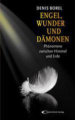 Denis Borel: Engel, Wunder und Dmonen. Phnomene zwischen Himmel und Erde