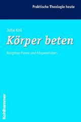 Julia Koll: Krper beten. Religise Praxis und Krpererleben