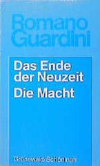 Romano Guardini: Das Ende der Neuzeit / Die Macht. Ein Versuch zur Orientierung / Versuch einer Wegweisung