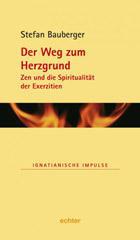 Stefan Bauberger: Der Weg zum Herzgrund. Zen und die Spiritualitt der Exerzitien