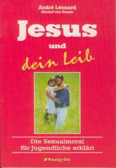 Andr Lonard: Jesus und dein Leib. Die Sexualmoral fr Jugendliche erklrt