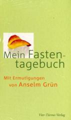 Mein Fastentagebuch. Mit Ermutigungen von Anselm Grn