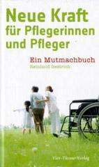 Reinhold Gestrich: Neue Kraft fr Pflegerinnen und Pfleger. Ein Mutmachbuch