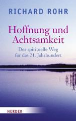 Richard Rohr: Hoffnung und Achtsamkeit. Der spirituelle Weg fr das 21. Jahrhundert