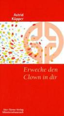 Astrid Kpper: Erwecke den Clown in dir. Mit Humor das Leben meistern