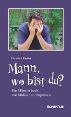 Christian Kuster: Mann, wo bist du?. Ein Mnnerbuch mit biblischen Impulsen