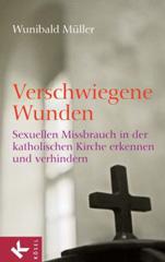Wunibald Mller: Verschwiegene Wunden. Sexuellen Missbrauch in der katholischen Kirche erkennen und verhindern