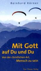 Reinhard Krner: Mit Gott auf Du und Du. Von der christlichen Art, Mensch zu sein