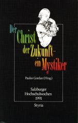 Der Christ der Zukunft - ein Mystiker. Die Vorlesungen der Salzburger Hochschulwochen 1991