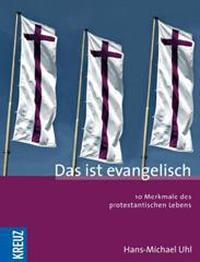 Hans-Michael Uhl: Das ist evangelisch. 10 Merkmale des protestantischen Lebens