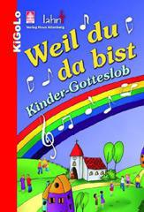 Weil du da bist. Kinder-Gotteslob - KiGoLo