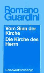 Romano Guardini: Vom Sinn der Kirche (Fnf Vortrge) / Die Kirche des Herrn (Meditationen ber Wesen und Auftrag der Kirche). 