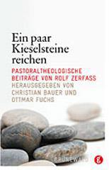Ein paar Kieselsteine reichen. Pastoraltheologische Beitrge von Rolf Zerfa