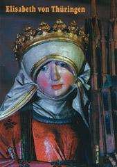Elisabeth von Thringen. Kurze Einfhrung in ihr Leben und ihren Glauben