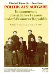 Elisabeth Prgardier / Anne Mohr: Politik als Aufgabe. Engagement christlicher Frauen in der Weimarer Republik