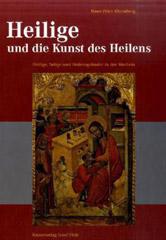 Hans-Peter Rhomberg: Heilige und die Kunst des Heilens. Heilige, Selige und Ordensgrnder in der Medizin