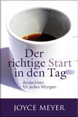 Joyce Meyer: Der richtige Start in den Tag. Andachten fr jeden Morgen