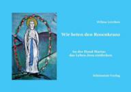 Wilma Lerchen: Wir beten den Rosenkranz. An der Hand Marias das Leben Jesu entdecken