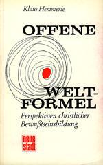 Klaus Hemmerle: Offene Weltformel. Perspektiven Christlicher Bewußtseinsbildung