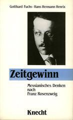 Zeitgewinn. Messianisches Denken nach Franz Rosenzweig