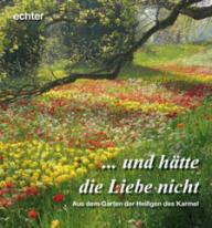 ... und htte die Liebe nicht. Aus dem Garten der Heiligen des Karmel