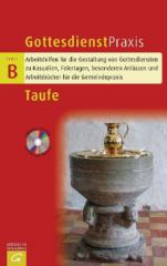 Taufe. Gottesdienste, Predigten, Meditationen, liturgische Bausteine Reihe: Gottesdienstpraxis - Serie B