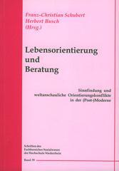 Lebensorientierung und Beratung. Sinnfindung und weltanschauliche Orientierungkonflikte in der (Post-)Moderne