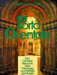 Michael Kunzler: Porta Orientalis. Fnf Ost-West-Versuche ber Theologie und sthetik der Liturgie