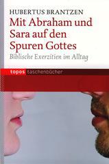 Hubertus Brantzen: Mit Abraham und Sara auf den Spuren Gottes. Biblische Exerzitien im Alltag