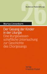 Marius Linnenborn: Der Gesang der Kinder in der Liturgie. Eine liturgiewissenschaftliche Untersuchung zur Geschichte des Chorgesangs