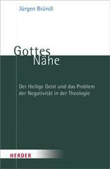 Jürgen Bründl: Gottes Nähe. Der Heilige Geist und das Problem der Negativität in der Theologie