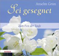 Anselm Grn: Sei gesegnet. Dein Fest der Taufe