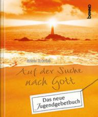 Guido Erbrich: Auf der Suche nach Gott. Das neue Jugendgebetbuch