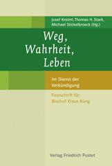 Weg, Wahrheit, Leben. Im Dienst der VerkndigungFestschrift fr Bischof Klaus Kng