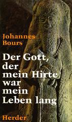 Johannes Bours: Der Gott, der mein Hirte war mein Leben lang. Mit Bibelworten beten