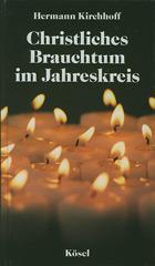 Hermann Kirchhoff: Christliches Brauchtum im Jahreskreis. 