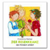 Chrysostomus Ripplinger: Der Rosenkranz den Kindern erklrt. 
