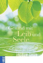 Anselm Grn: Gesund mit Leib und Seele. 