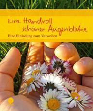 Eine Handvoll schner Augenblicke. Eine Einladung zum Verweilen