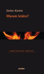 Stefan Kiechle: Warum leiden?. 