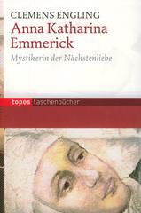 Clemens Engling: Anna Katharina Emmerick. Mytikerin der Nchstenliebe