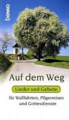 Auf dem Weg. Lieder und Gebete fr Wallfahrten, Pilgerreisen und Gottesdienste