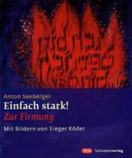 Anton Seeberger: Einfach stark!. Zur Firmung