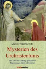 Marco Frenschkowski: Mysterien des Urchristentums. Eine kritische Sichtung spekulativer Theorien zum frhen Christentum