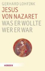 Gerhard Lohfink: Jesus von Nazaret - Was er wollte. Wer er war. 